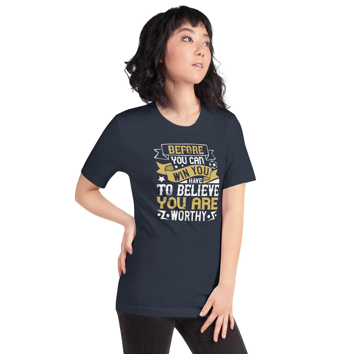 Before You Can Win, You Have to Believe You Are Worthy Unisex T-Shirt