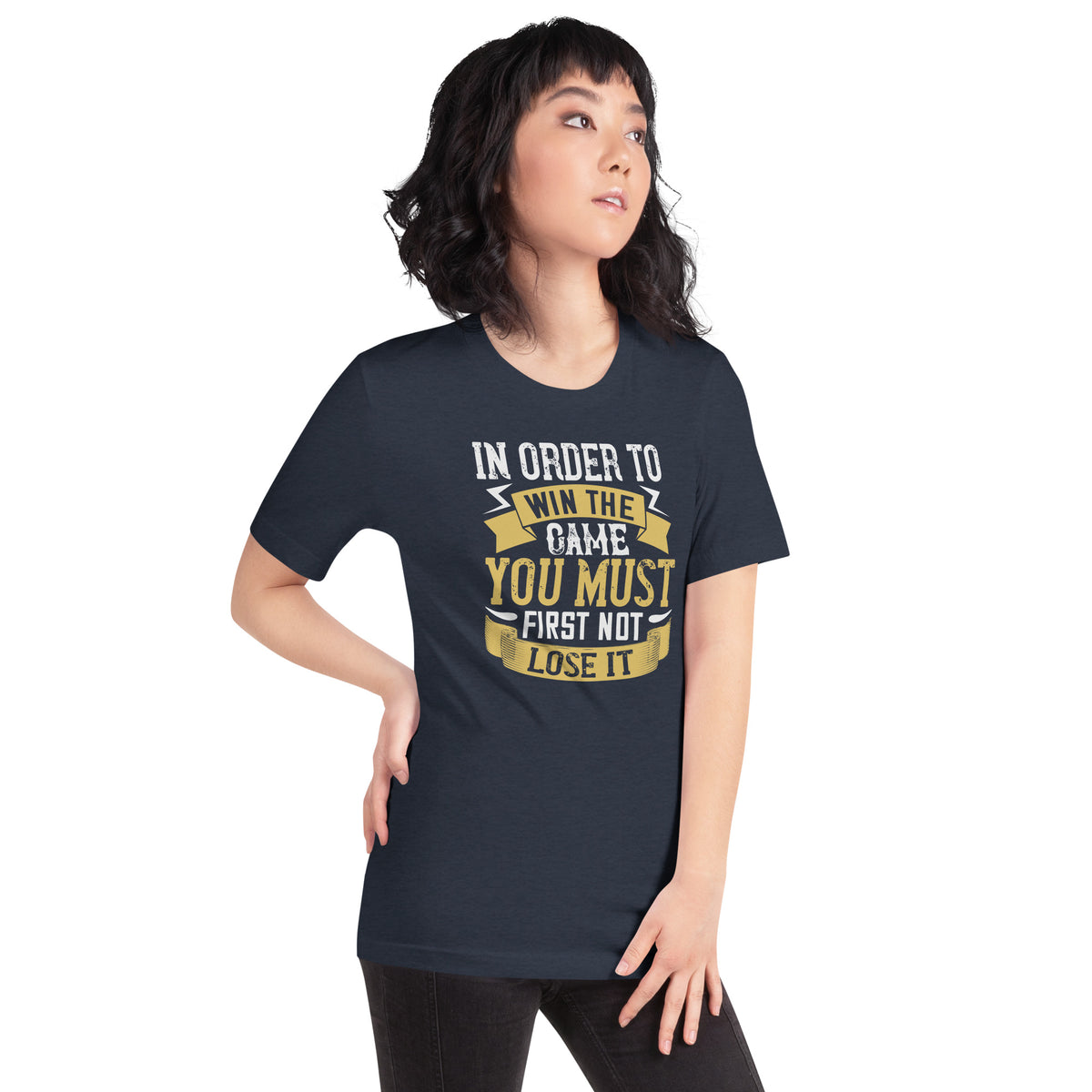 In Order to Win the Game, You Must First Not Lose It Unisex T-Shirt