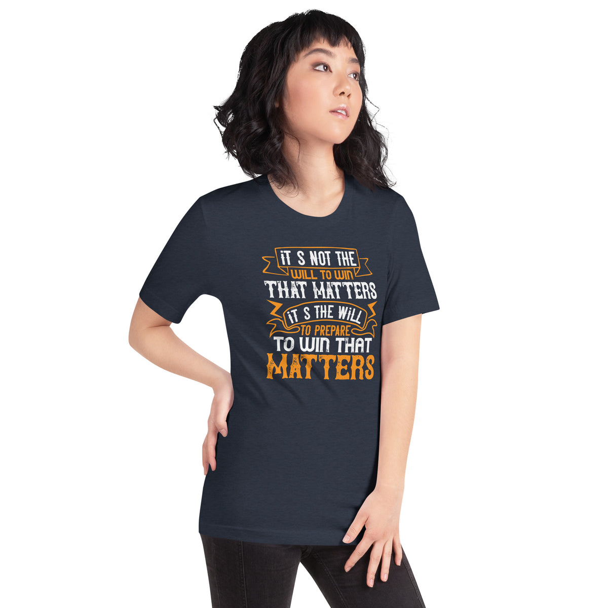 It's Not the Will to Win That Matters, It's the Will to Prepare to Win That Matters Unisex T-Shirt