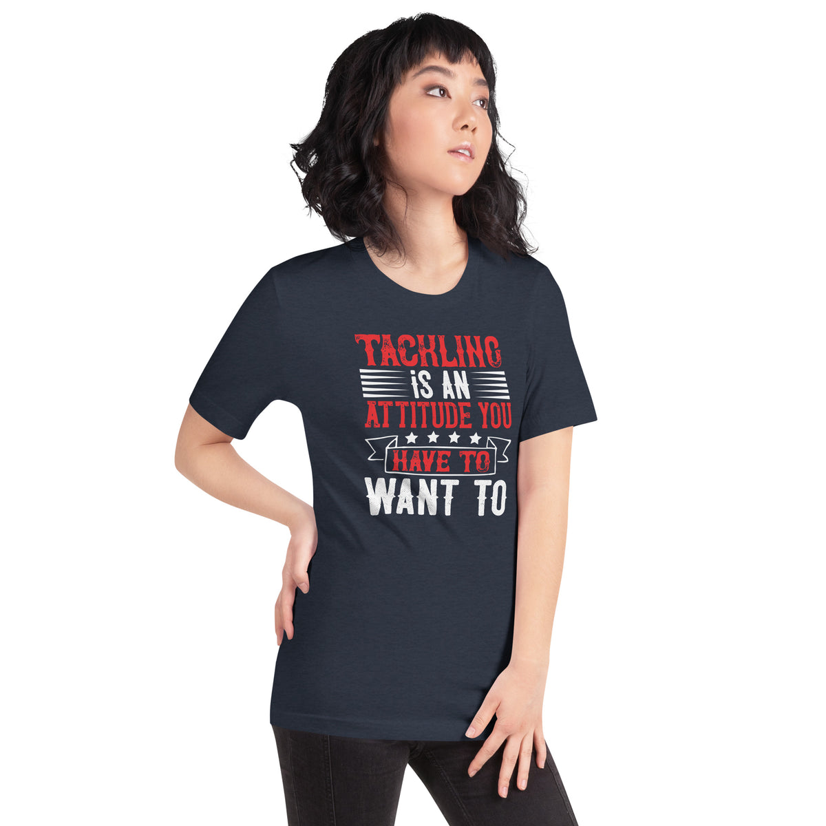 Tackling Is an Attitude, You Have to Want To Unisex T-Shirt