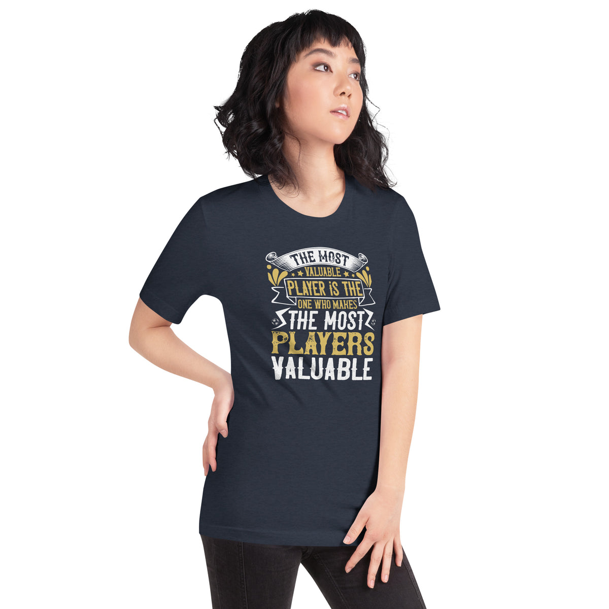 The Most Valuable Player Is the One Who Makes the Most Players Valuable Unisex T-Shirt