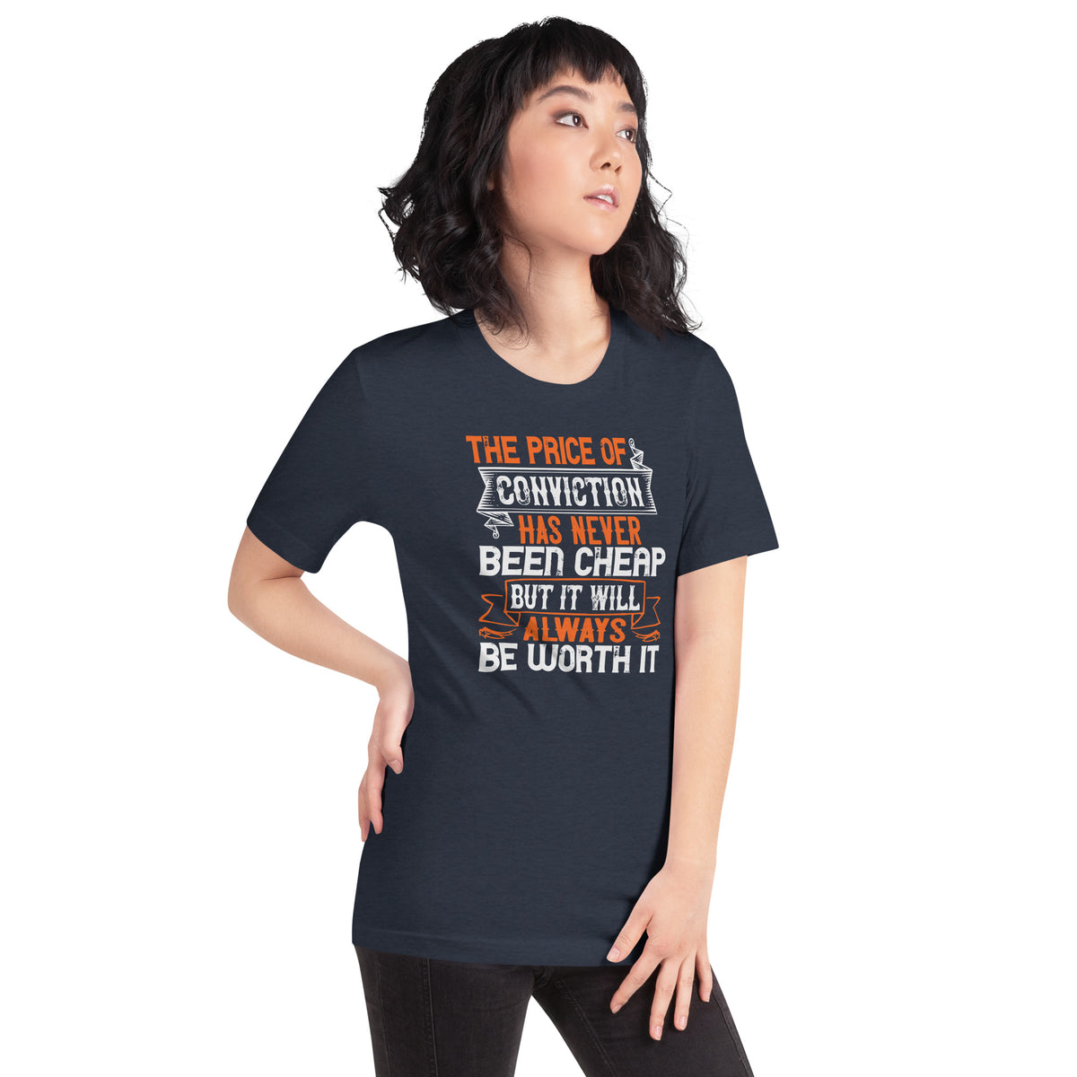 The Price of Conviction Has Never Been Cheap, But It Will Always Be Worth It Unisex T-Shirt