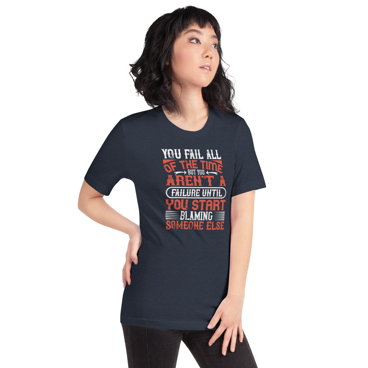 You Fail All of the Time, But You Aren't a Failure Until You Start Blaming Someone Else Unisex T-Shirt