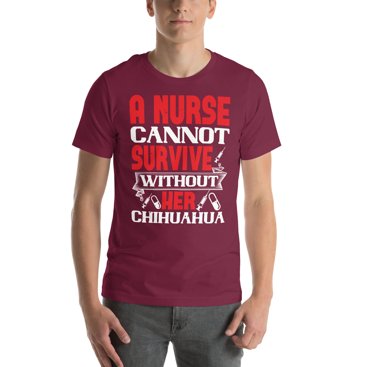 A Nurse Cannot Survive Without Her Chihuahua Unisex T-Shirt