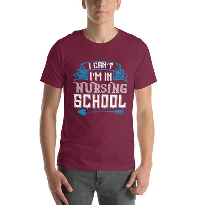 I Can't, I'm in Nursing School Unisex T-Shirt