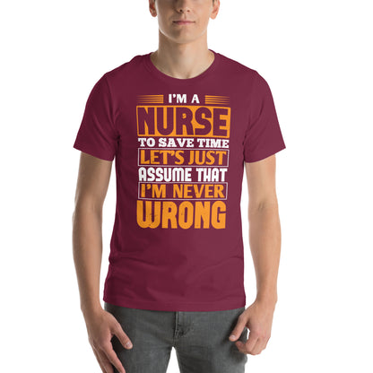 I'm a Nurse, Let's Just Assume I'm Never Wrong Unisex T-Shirt