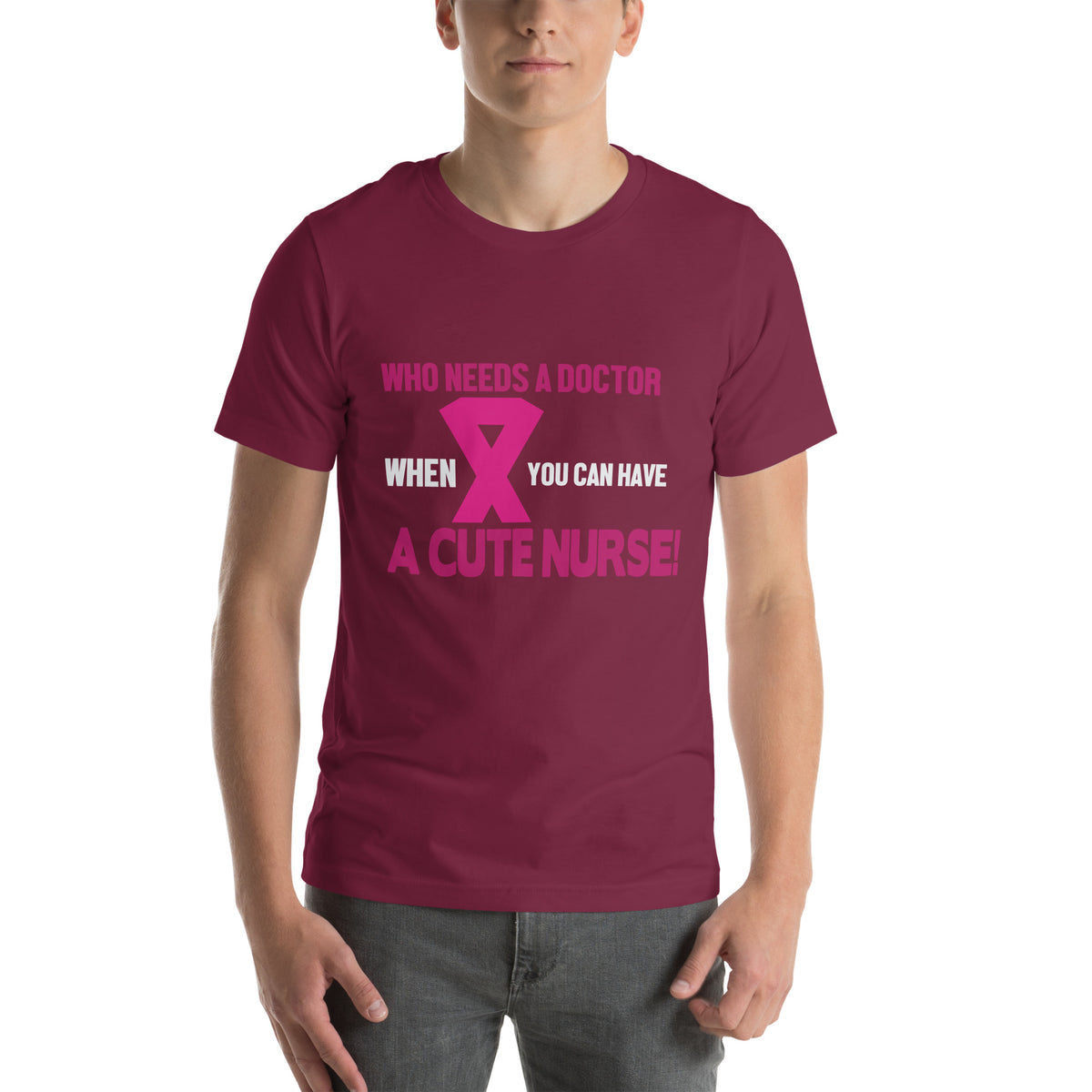 Who Needs a Doctor When You Can Have a Cute Nurse Unisex T-Shirt