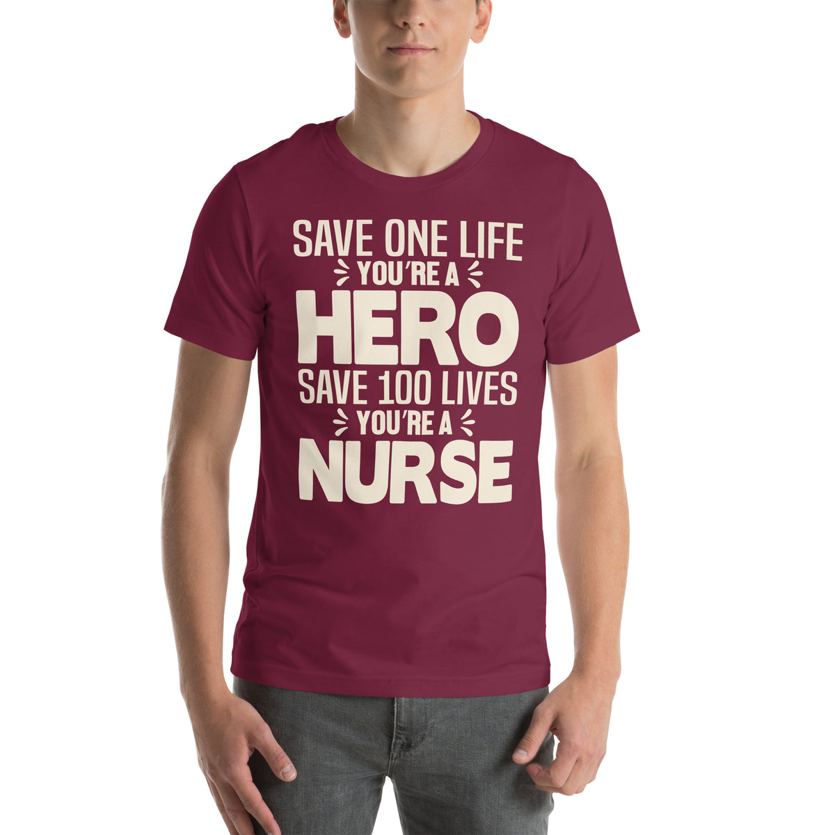 Save One Life You're a Hero, Save 100 Lives You're a Nurse Unisex T-Shirt