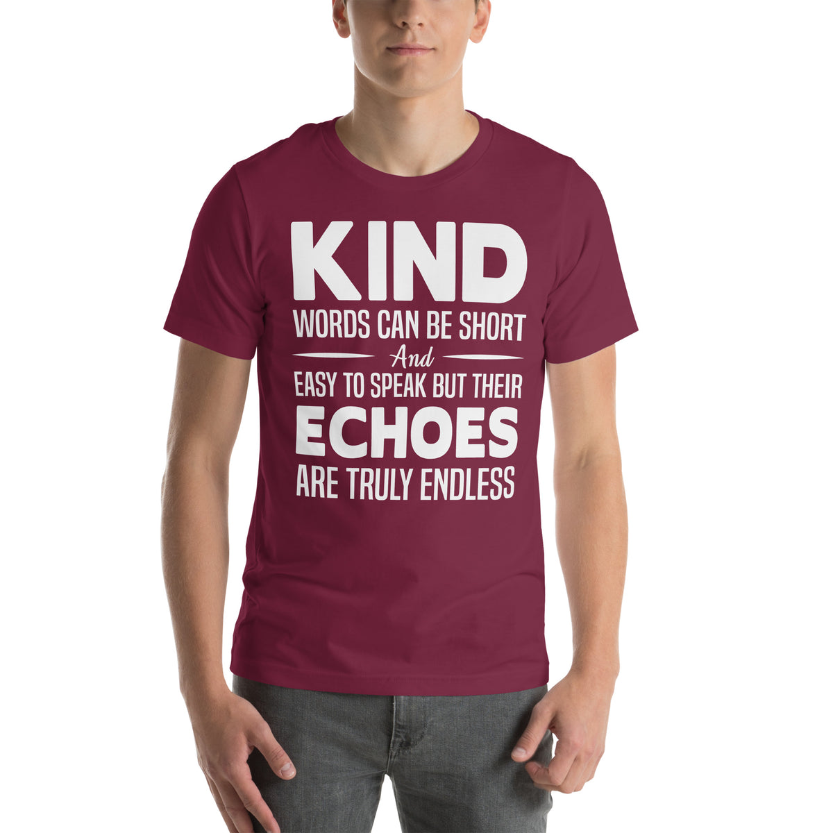 Kind Words Can Be Short but Their Echoes Are Truly Endless Nurse Unisex T-Shirt