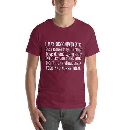 I May Be Compelled to Face Danger, but I Can Stand and Feed and Nurse Them Unisex T-Shirt
