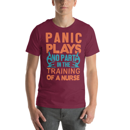 Panic Plays No Part in the Training of a Nurse Unisex T-Shirt
