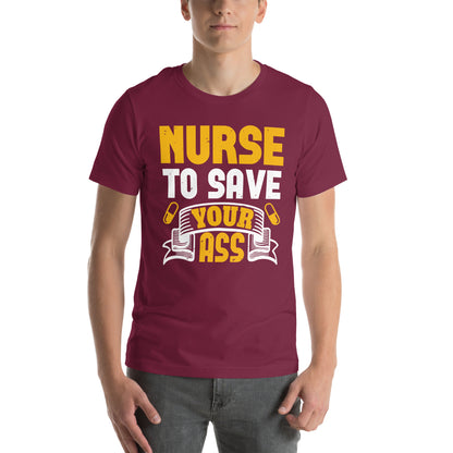 Nurse to Save Your Ass Unisex T-Shirt