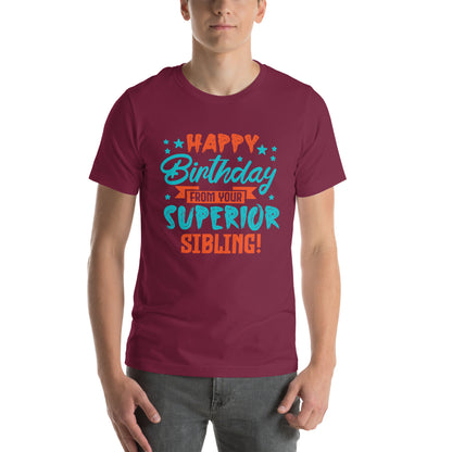 Happy Birthday from Your Superior Sibling! Unisex T-Shirt