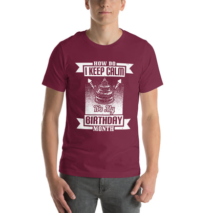 How Do I Keep Calm, It's My Birthday Month Unisex T-Shirt