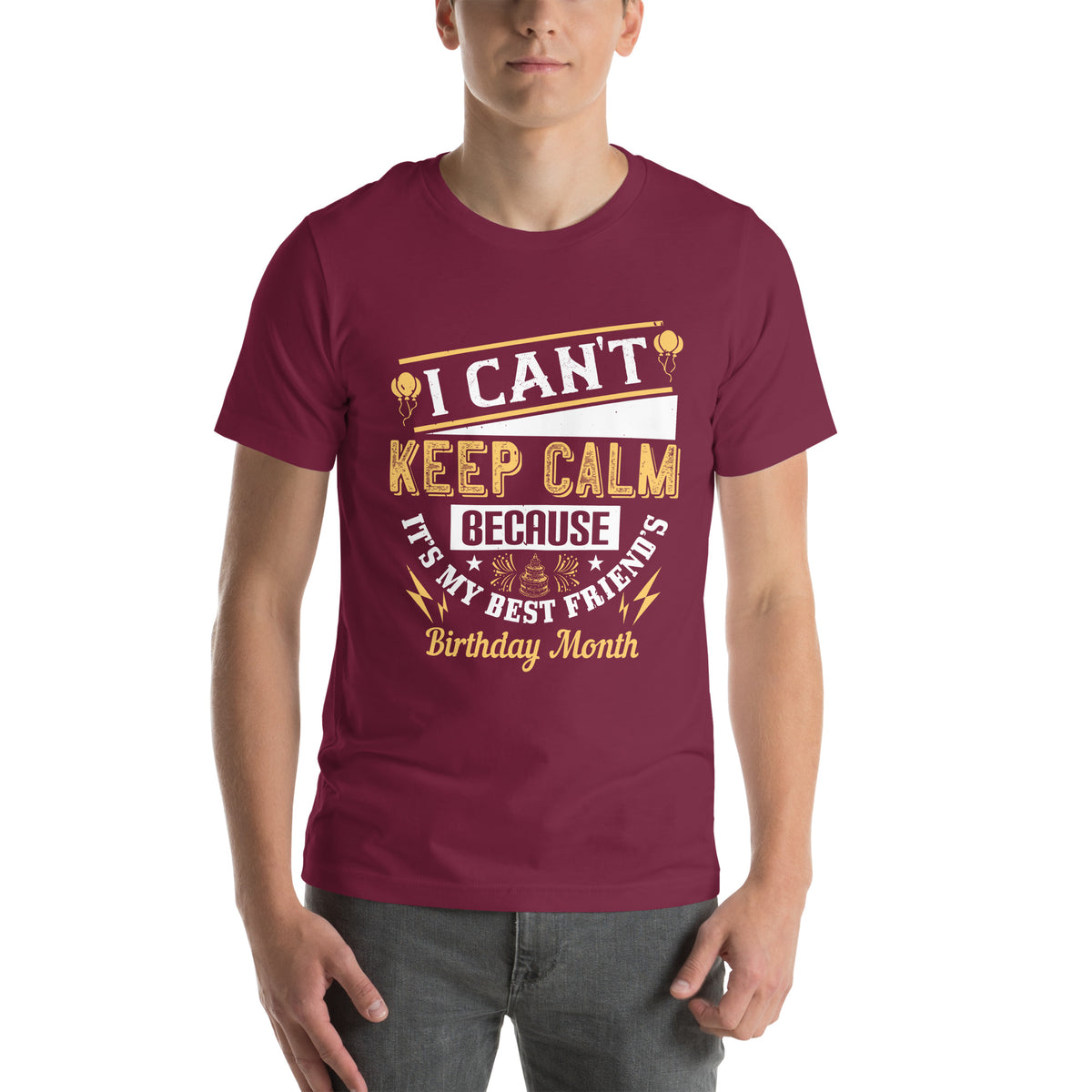 I Can't Keep Calm Because It's My Best Friend's Birthday Month Unisex T-Shirt