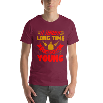 It Takes a Long Time to Become Young Unisex T-Shirt