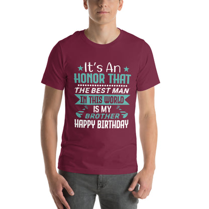 It's an Honor That the Best Man in This World Is My Brother, Happy Birthday Unisex T-Shirt