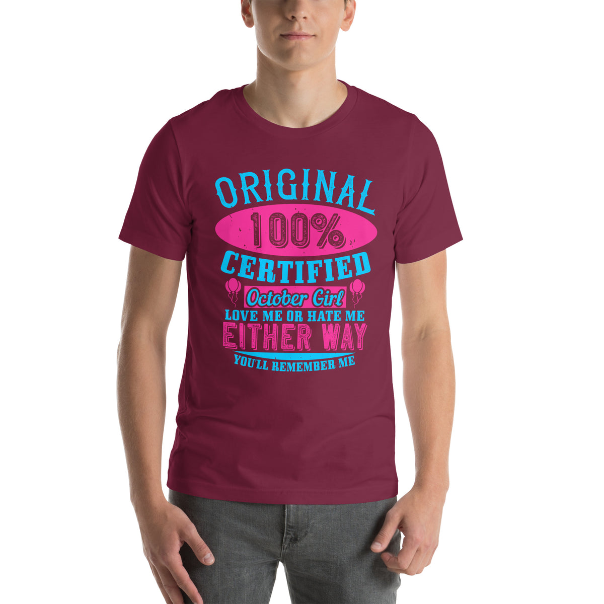 Original 100% Certified October Girl, Love Me or Hate Me Either Way You'll Remember Me Unisex T-Shirt