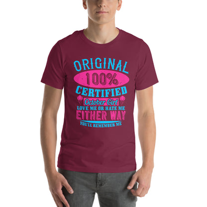 Original 100% Certified October Girl, Love Me or Hate Me Either Way You'll Remember Me Unisex T-Shirt
