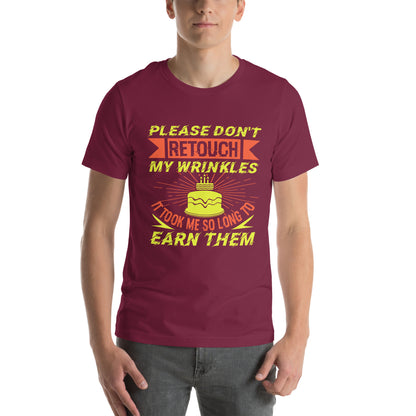 Please Don't Retouch My Wrinkles, It Took Me So Long to Earn Them Unisex T-Shirt