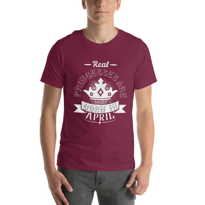 Real Princesses Are Born in April Unisex T-Shirt