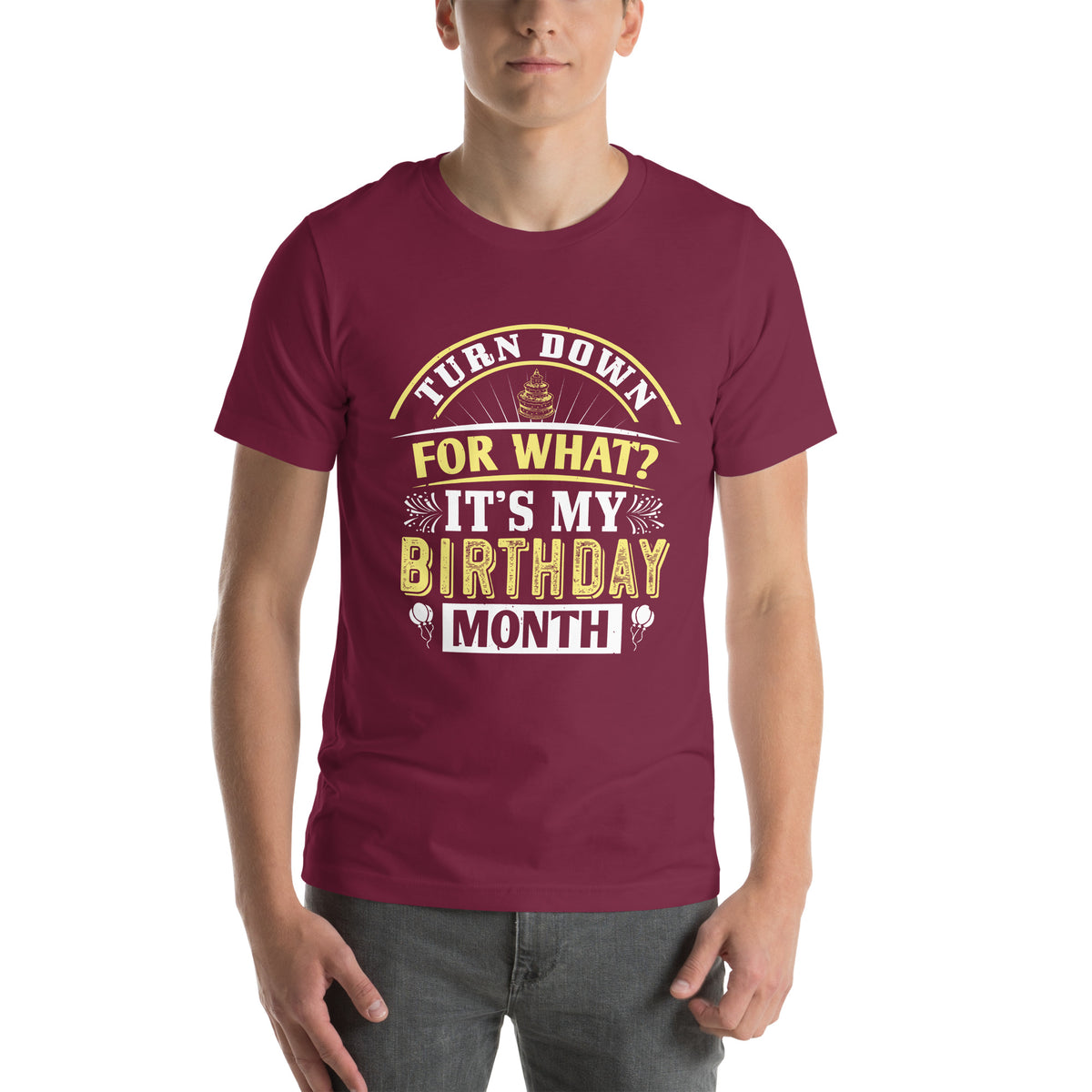 Turn Down for What? It's My Birthday Month Unisex T-Shirt
