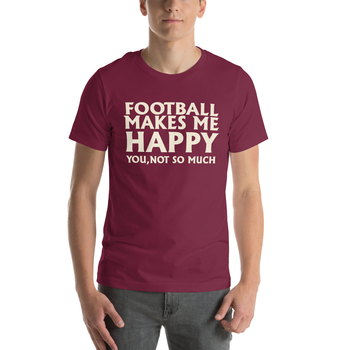Football Makes Me Happy, You Not So Much Unisex T-Shirt