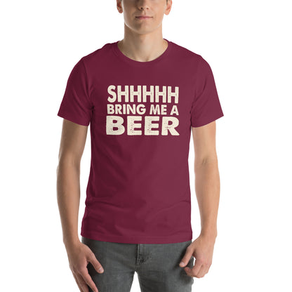 Shhhhh, Bring Me a Beer Unisex T-Shirt