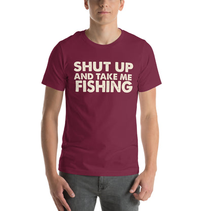 Shut Up and Take Me Fishing Unisex T-Shirt