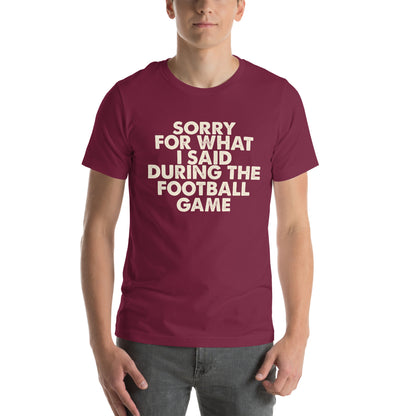 Sorry for What I Said During the Football Game Unisex T-Shirt