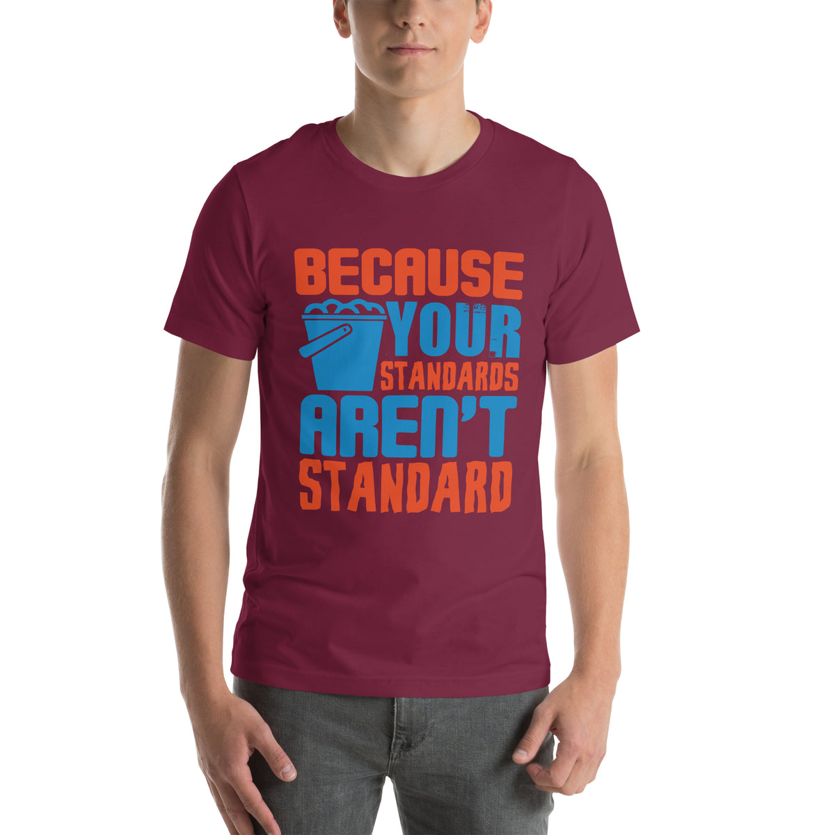 Because Your Standards Aren't Standard Unisex T-Shirt