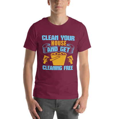 Clean Your House and Get Cleaning Free Unisex T-Shirt