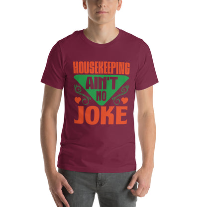 Housekeeping Ain't No Joke Unisex T-Shirt