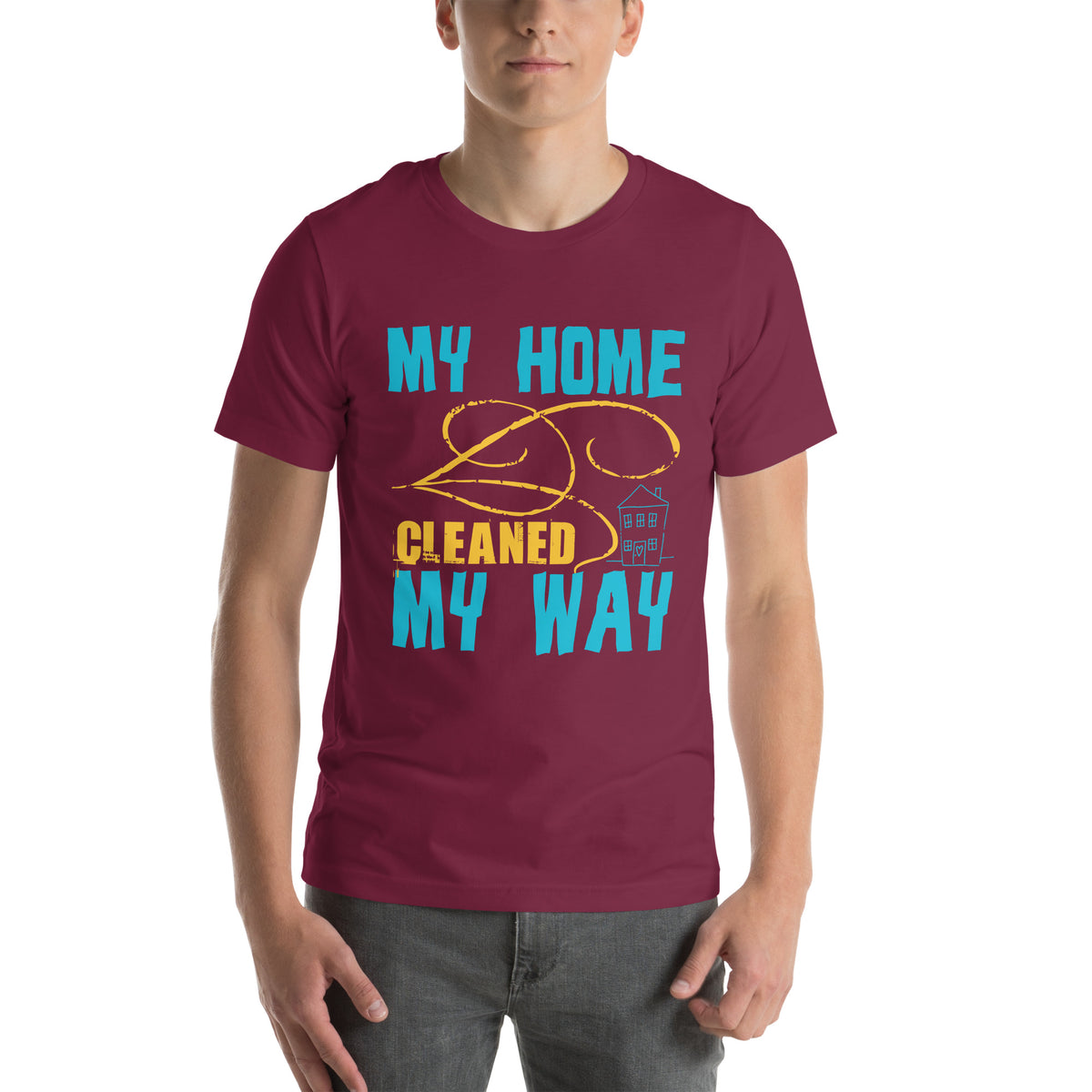 My Home, Cleaned My Way Unisex T-Shirt