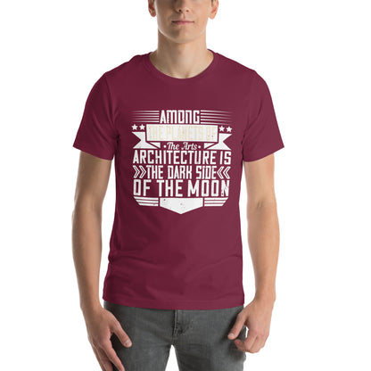 Among the Planets of the Arts, Architecture Is the Dark Side of the Moon Unisex T-Shirt