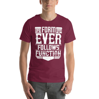 Form Ever Follows Function Unisex T-Shirt