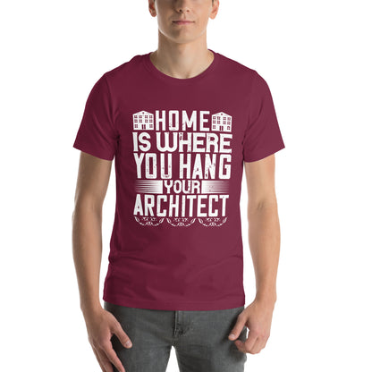 Home Is Where You Hang Your Architect Unisex T-Shirt