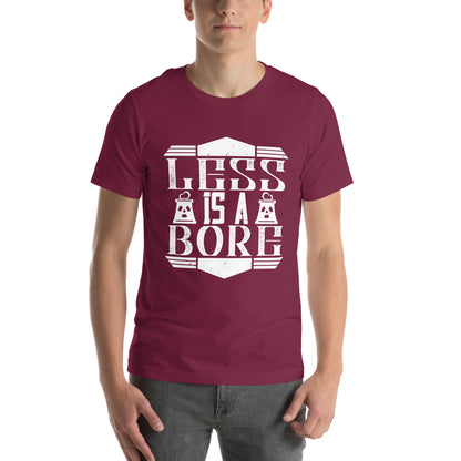 Less Is a Bore Unisex T-Shirt