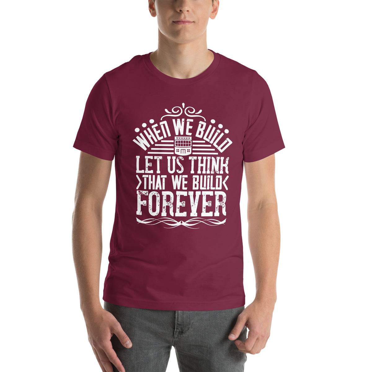 When We Build, Let Us Think That We Build Forever Unisex T-Shirt