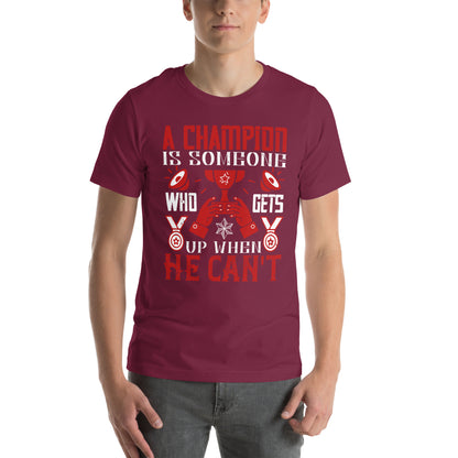A Champion Is Someone Who Gets Up When He Can't Unisex T-Shirt