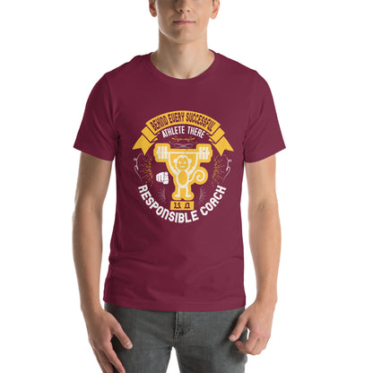 Behind Every Successful Athlete There Is a Responsible Coach Unisex T-Shirt