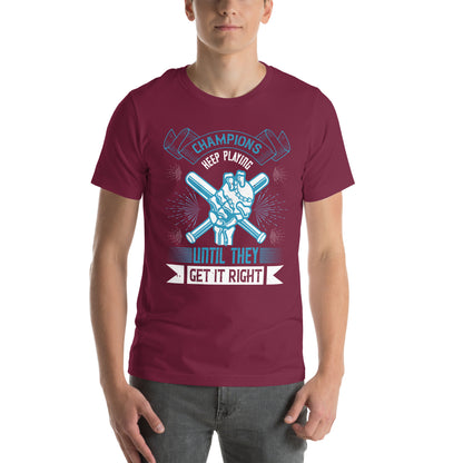 Champions Keep Playing Until They Get It Right Unisex T-Shirt