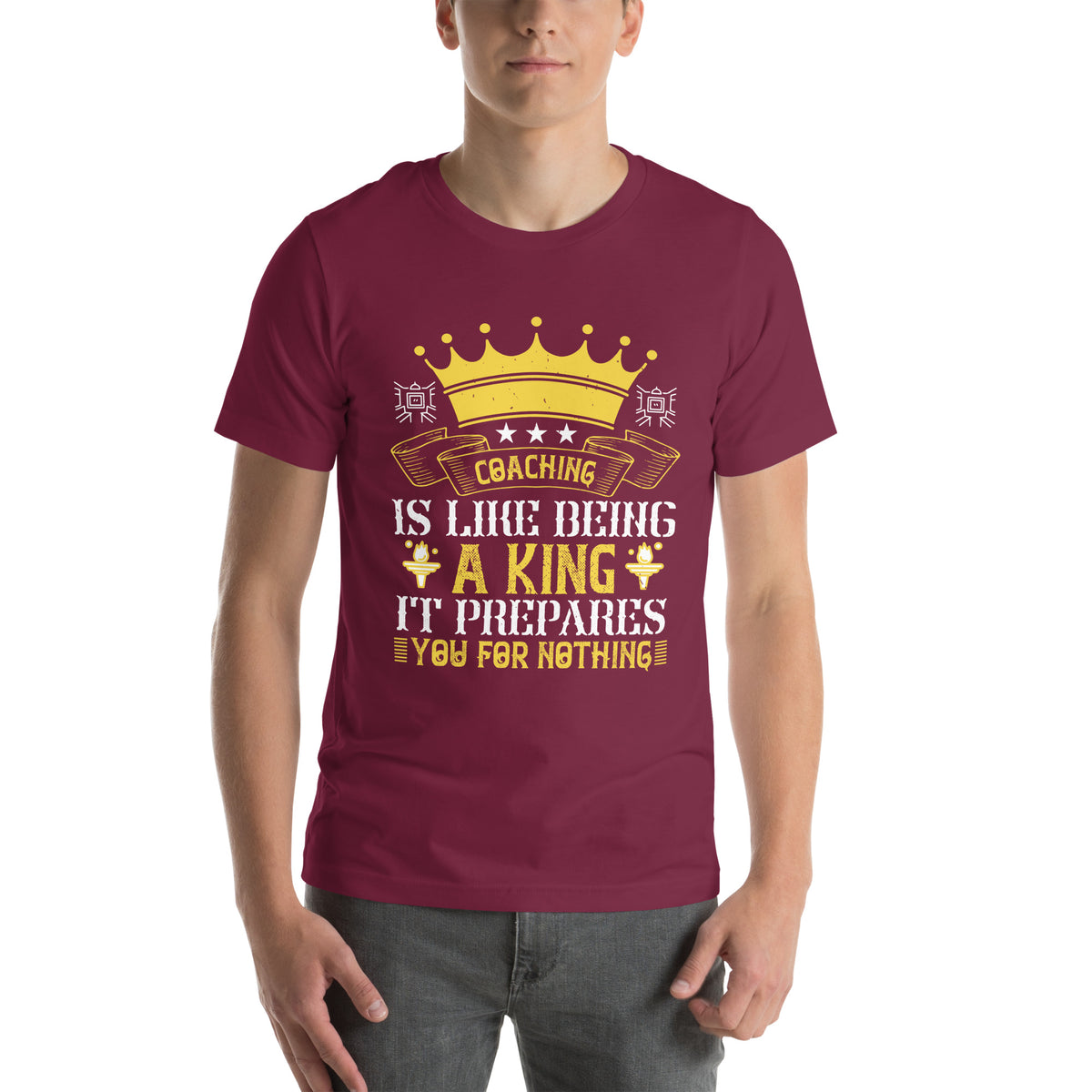 Coaching Is Like Being a King. It Prepares You for Nothing Unisex T-Shirt