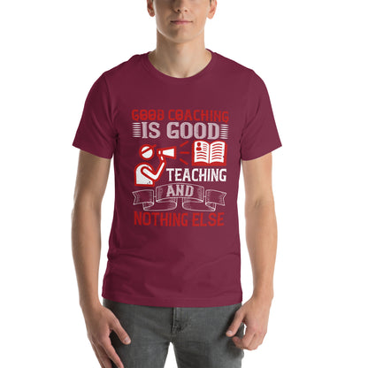Good Coaching Is Good Teaching and Nothing Else Unisex T-Shirt
