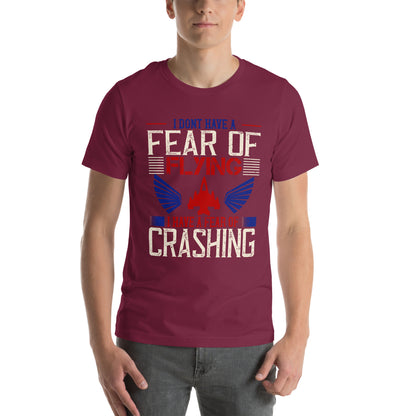 I Don't Have a Fear of Flying; I Have a Fear of Crashing Unisex T-Shirt