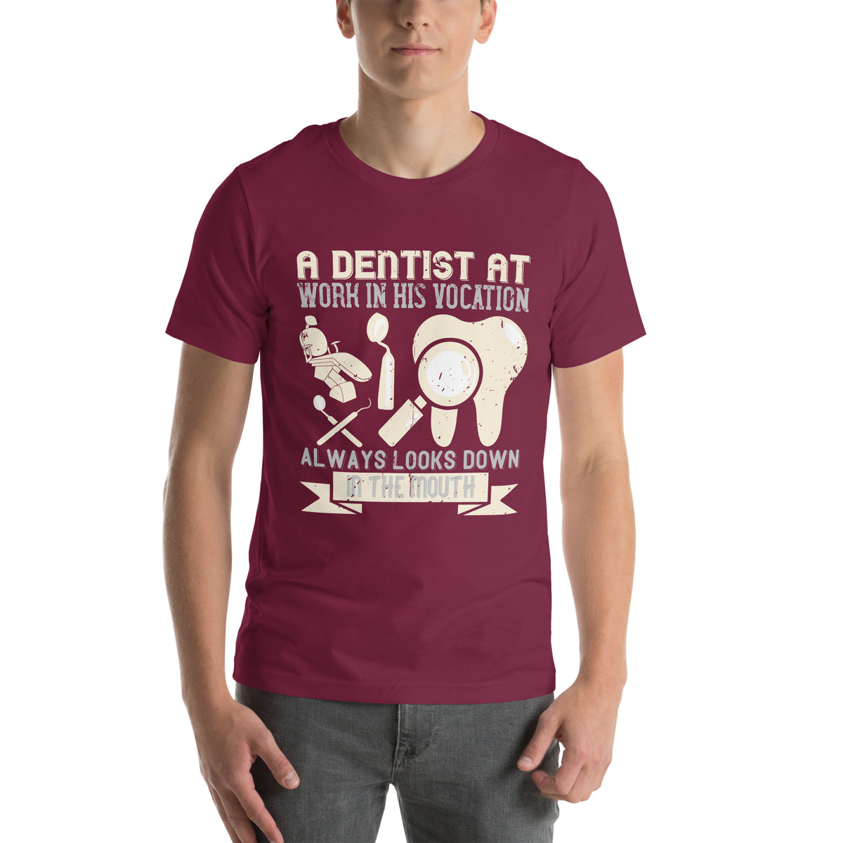 A Dentist at Work in His Vocation Always Looks Down in the Mouth Unisex T-Shirt
