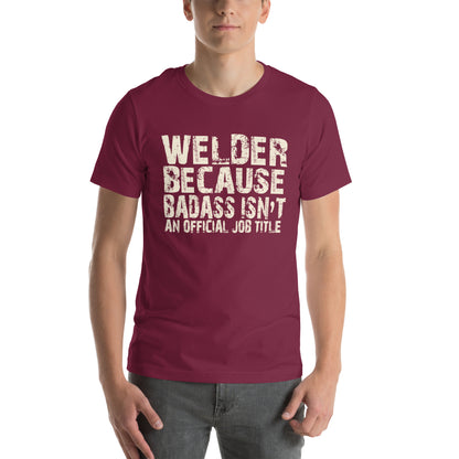 Welder Because Badass Isn't an Official Job Title Unisex T-Shirt