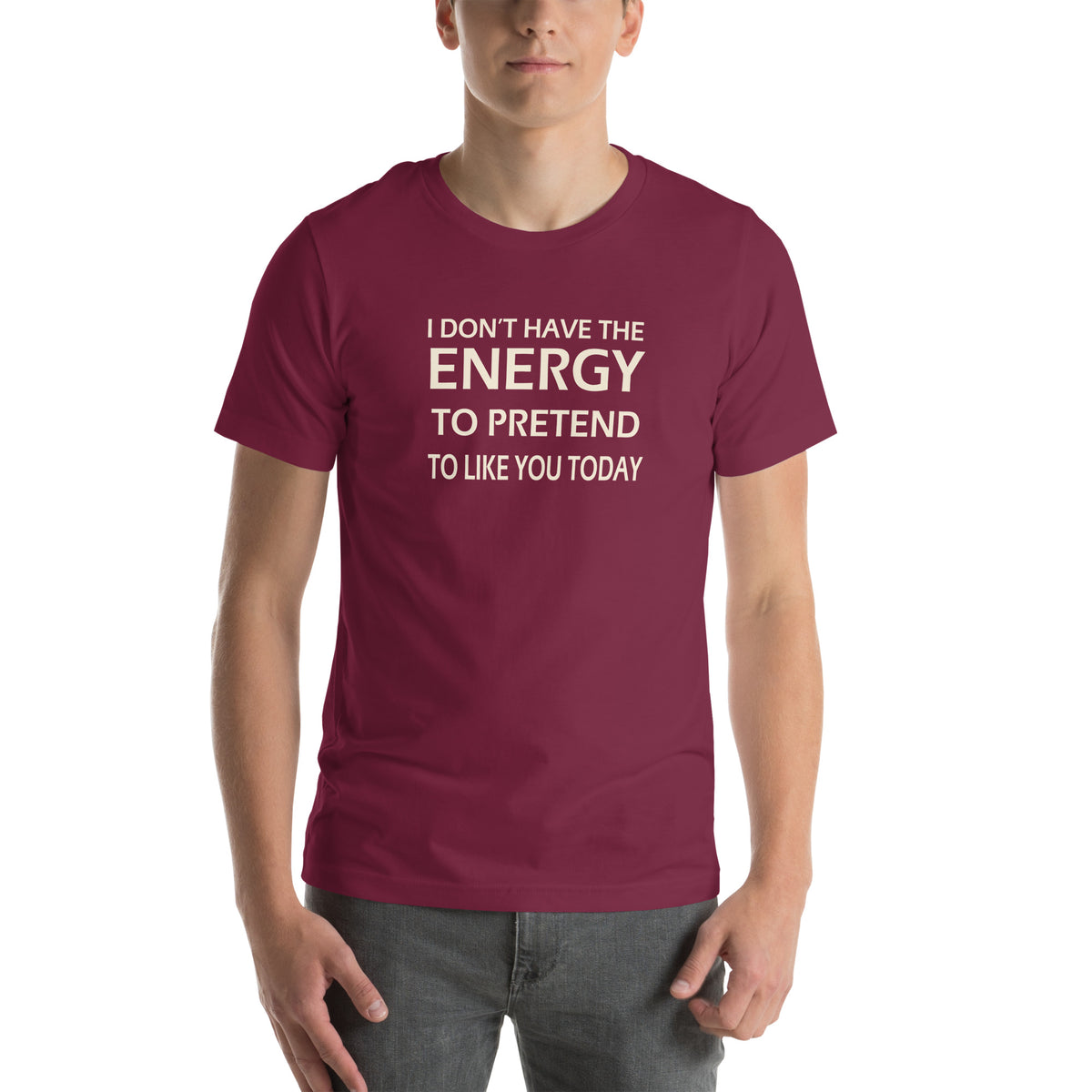 I Don't Have the Energy to Pretend to Like You Today Unisex T-Shirt