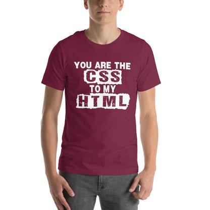 You Are the CSS to My HTML Unisex T-Shirt