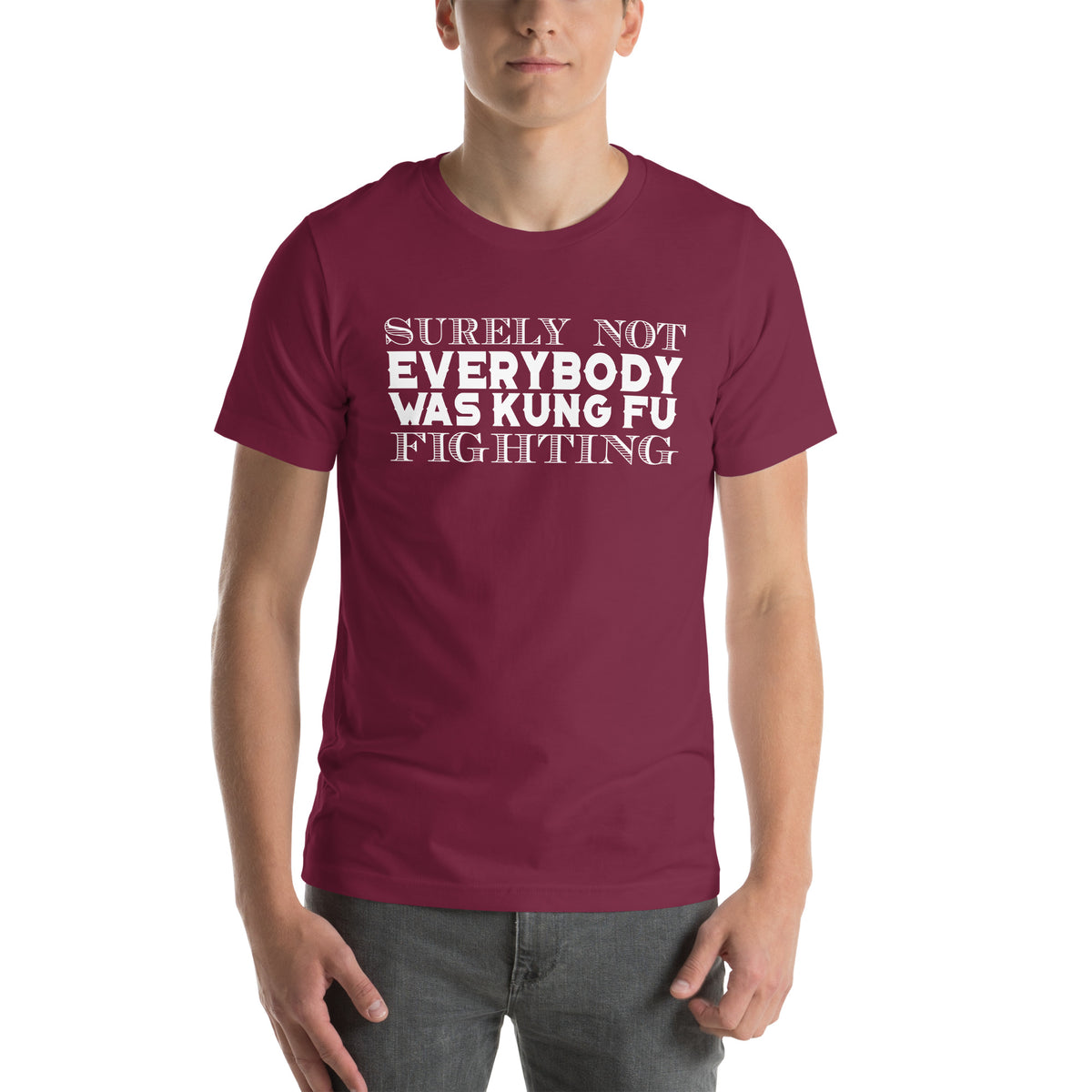 Surely Not Everybody Was Kung Fu Fighting Unisex T-Shirt